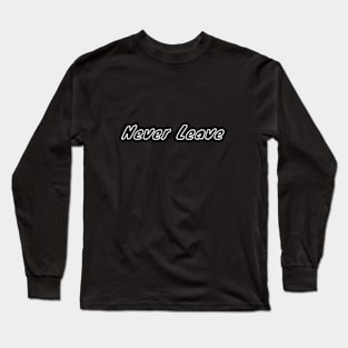 neverleave2 Long Sleeve T-Shirt